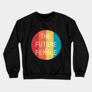 The Future Is Female Cool Feminist Vintage Retro Crewneck Sweatshirt